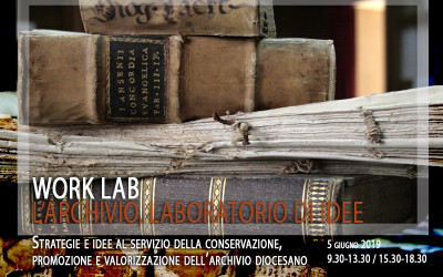 Work-lab: l’archivio laboratorio di idee : Strategie e idee al servizio della conservazione, promozione e valorizzazione dell’archivio diocesano